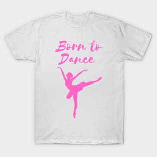 Born To Dance. Great Gift For A Dancer. T-Shirt